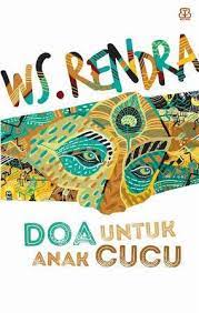 Jumat, 26 januari 2018 bagikan : Doa Untuk Anak Cucu By W S Rendra