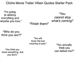 Trailer addict has setup ta, trailers anonymous. Cliche Movie Trailer Villain Quotes Starter Pack Starterpacks