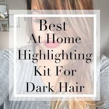 Best At Home Highlighting Kit For Dark Hair Diy Highlights Hair At Home Hair Color Best Home Hair Color