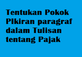 Schau dir angebote von ‪bahasa indonesia‬ auf ebay an. Tentukan Pokok Pikiran Paragraf Dalam Tulisan Tentang Pajak Operator Sekolah
