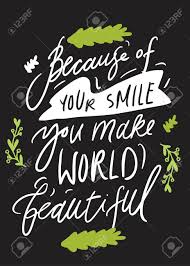 Because Of Your Smile, You Make World Beautiful. Smile Quote For Your  Design. Hand Lettering Royalty Free SVG, Cliparts, Vectors, and Stock  Illustration. Image 116494439.