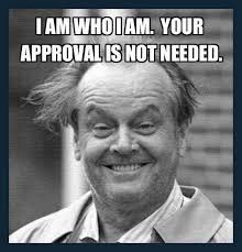 I Love Me Myself Am Who I Am Approval Not Needed Quote Philosophical Life Living Happy Clever Movie Star Independence Funny Quotes Warrior Quotes Badass Quotes