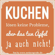 Ein Selbstgebackener Kuchen Lost Zwar Keine Probleme Aber Zumindest Wird Jedes Problem Beim Genuss Eines Leckeren St Kochen Spruche Postkarten Spruche Spruche
