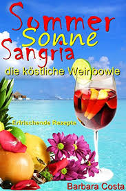 Der rhabarbersirup mit himbeeren kann zum aufspritzen mit kaltem mineralwasser als erfrischung verwendet werden. Sommer Sonne Sangria Die Kostliche Weinbowle Erfrischende Rezepte Sangria Die Leckere Weinbowle Kalte Getranke Selber Machen Ebook Costa Barbara Amazon De Kindle Shop