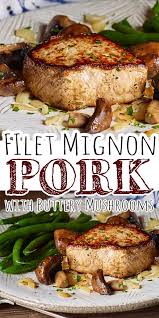 Filet Mignon Pork With Buttery Mushrooms Serves Four Plus There S Leftovers Meat Dinners Pork Recipes Pork Dishes