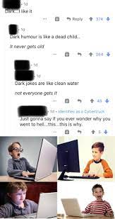 The funniest sub on reddit. Bro I Love Reddit Dark Humor And By Reddit Dark Humor I Mean The Same Inoffensive Jokes Repeated Over And Over Again On Shitty Meme Subreddits Redditmoment