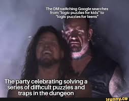 Hubert couldn't get the $100 pet, so he bought the snake. The Dm Switching Google Searches From Logic Puzzles For Kids To Logic Puzzles For Teens The Party Celebrating Solving A Series Of Difficult Puzzles And Traps In The Dungeon