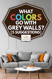 Search for design living room with us. What Colors Go With Grey Walls 5 Suggestions Home Decor Bliss