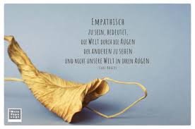 Unsere zusammenstellung ist genau genommen darauf spezialisiert, sinnige worte für eine schöne geburtstagsgratulation zur verfügung zu stellen. Empathisch Zu Sein Bedeutet Die Welt Durch Die Augen Der Anderen Zu