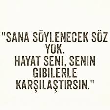 Sana Soyleyecek Sozum Yok Hayat Seni Senin Gibilerle Karsilastirsin Sozler Anlamlisozler Guzelsozler Ozluso Metin Mesajlari Ozlu Sozler Ayrilik Sozleri