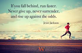 If You Fall Behind Run Faster Never Give Up Never Surrender And Rise Up Against The Odds Jesse Jackson Warmwelcome Warmwelcomellc Quoteoftheday Quote