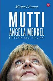 Time magazine named germany's chancellor angela merkel its person of the year. Amazon Com Mutti Angela Merkel Spiegata Agli Italiani Italian Edition Ebook Braun Michael Kindle Store