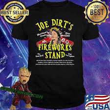 Check spelling or type a new query. Joe Dirt S Fireworks Stand Funny Gift T Shirt Hoodie Sweater Long Sleeve And Tank Top