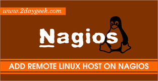 How To Add Remote Linux Host On Nagios Server To Monitor 2daygeek