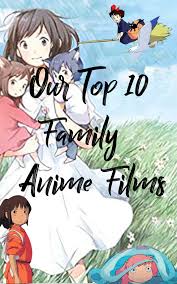 Top 10 Anime Films For The Family Anime Movies For Kids Studio Ghibli Anime Films Anime Movies Japanese Animated Movies
