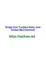 Maybe you would like to learn more about one of these? Bridge Over Troubled Water Josh Groban Mp3 Download
