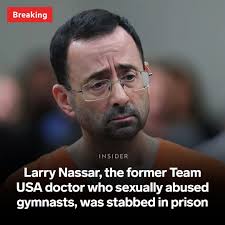 Larry Nassar, a former Team USA doctor who abused multiple female gymnasts,  including Olympic athletes, was stabbed multiple times in prison over the  weekend, two sources familiar with the situation told the