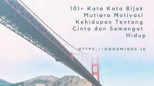101+ Kata Kata Bijak, Mutiara Kehidupan, Motivasi | GOODMINDS.ID