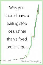 As Part Of Your Trading Strategy You Should Use A Trailing Stop Loss Instead Of A Fixed Profit Target In A Good Tre Trend Trading Trading Quotes Trade Finance