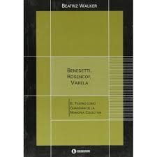 Libro benedetti, rosencof, varela: el teatro como guardi 1a.ed De beatriz  walker