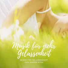 Klicke jetzt für sofort anwendbaren tipps. Musik Fur Mehr Gelassenheit Musik Fur Gelassenheit Und Innere Ruhe Album By Gelassenheit Akademie Spotify