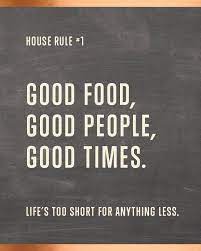 Good Food Good People Good Times The Recipe For A Great Weekend Restaurant Quotes Foodie Quotes Cooking Quotes