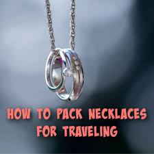 One / two / three. How To Pack Necklaces Hubbard Family Travels