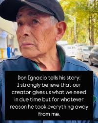 A woman was having a discussion with a bolero (shoe shiner) Don Ignacio who  is 85 years old. She asked him if he had children. He said no I don't , my