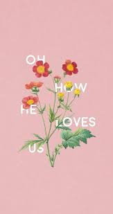 Follow us for regular updates on awesome new wallpapers! Oh How He Loves Us Aesthetic Christian Christian Cute Christian Happy Inspiration Hd Mobile Wallpaper Peakpx