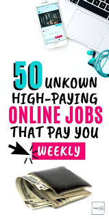 50 Online Jobs That Pay Weekly No One Knew High Paying In 2020 Online Jobs Online Jobs From Home How To Get Money