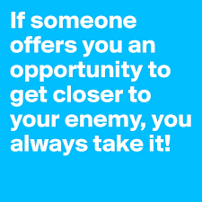 All of our close relationships are based on emotional connection. If Someone Offers You An Opportunity To Get Closer To Your Enemy You Always Take It Post By Enigma On Boldomatic