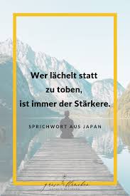 Wer Lachelt Statt Zu Toben Ist Immer Der Starkere Sprichwort Aus Japan Spruche Zitate Und Weisheiten Z Sprichworter Weisheiten Schwierige Beziehung Zitate
