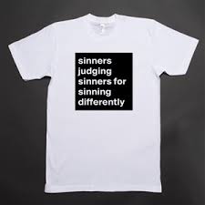 This is a scheduled post planned to be published at 1512520021000 at 1512520021000. Sinners Judging Sinners For Sinning Differently Short Sleeve Mens T Shirt By Redscorpio Boldomatic Shop