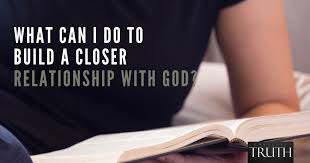 Try to avoid strong disagreements. What Can I Do To Build A Closer Relationship With God