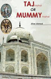 Taj mahal secret sunset view point. Amazon Com Taj Mahal Or Mummy Mahal A Secret That Hide By Shah Jahan Ebook Ahmed Afsar Ahmed Afsar Kindle Store