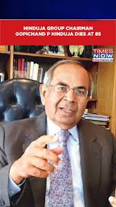 Gopichand P Hinduja, The Chairman Of Hinduja Group, Passes Away At 85 In A  London Hospital