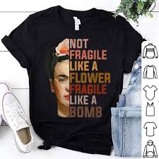 Not Fragile Like A Flower Fragile Like A Bomb Shirt Hoodie Sweater Longsleeve T Shirt Shirts Dress With Stockings T Shirt