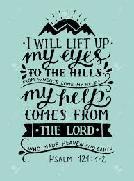 Bible verses about how god is with us in our suffering. Hand Lettering I Will Lift Up My Eyes To The Hills From Whence Royalty Free Cliparts Vectors And Stock Illustration Image 97873876