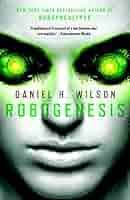 Amazon.com: Robogenesis: A Novel (Vintage Contemporaries) eBook : Wilson,  Daniel H.: Kindle Store