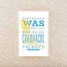Birthdays Was The Worst Days Now We Sip Champagne Sip Champagne On Birthday Letterpress Birthday Card Letterpress Greeting Cards Letterpress Cards