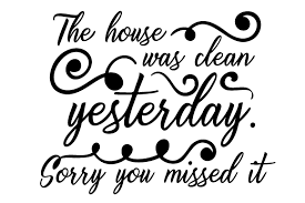 Notification of license agreementyou have obtained this font software either directly from monotype imaging inc., its affiliates or its licensees.you acknowledge that the font software is protected by the copyright and. The House Was Clean Yesterday Sorry You Missed It Svg Cut File By Creative Fabrica Crafts Creative Fabrica