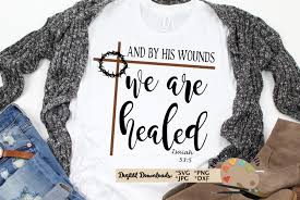Download Healed Svg Christian Faith T Shirt Svg Isaiah 53 5 Scripture 215871 Svgs Design Bundles