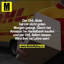 „wenn meine familie etwas bestellt hat, kommt dhl immer um viertel vor zwei bei uns vorbei. der bote sei auch ohne digitales zustellfenster verlässlich. Der Dhl Bote Hat Mir Nicht Made My Day