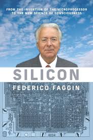 Silicon: From the Invention of the Microprocessor to the New Science of  Consciousness by Federico Faggin
