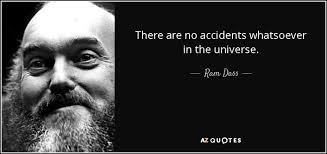 We not only saw this on the law but also based on the death of ahab and based on what jesus taught about the death of the eighteen on whom the tower of. Ram Dass Quote There Are No Accidents Whatsoever In The Universe