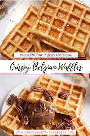 The Best Ever Belgian Waffles Strawberry In The Desert Recipe In 2021 Easy Belgian Waffle Recipe Waffle Recipes Belgian Waffles Recipe