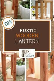 Build A Rustic Wood Lantern In An Hour Knockoffdecor Com Rustic Wood Lanterns Knock Off Decor Wood Lantern