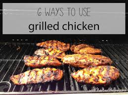 Six Ways To Use Grilled Chicken The Family Freezer Leftovers Recipes Grilled Chicken Recipes Healthy Chicken Recipes