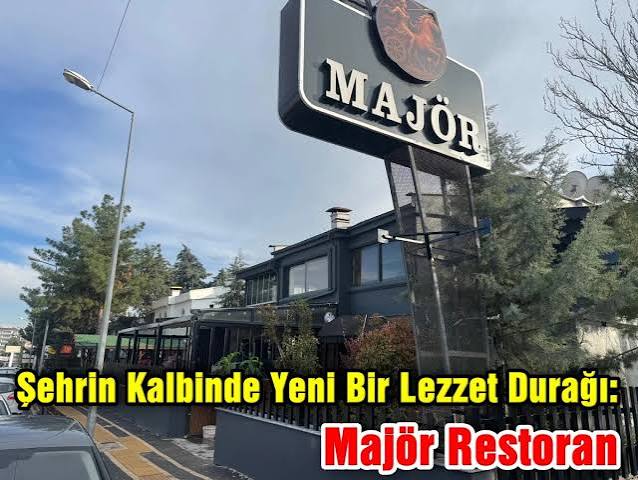 Şehrin Kalbinde Yepyeni Bir Lezzet: Majör Restoran Açıldı!