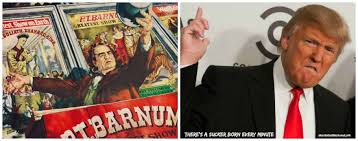 There's a sucker born every minute and 17 other legendary pt barnum quotes. Trump Sucker Born Every Minute The Circus Is In Town Envisioning The American Dream